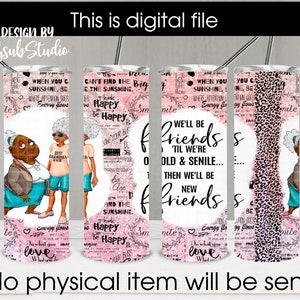 We&#39;ll Be Friends &#39;Till We&#39;re Old and Senile, 20 oz Skinny Straight Tumbler, Sublimation Design, Afro-American granny, Black grandma