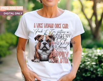 A Wise Woman Once Said Fuck It, I'm Getting a Bulldog Funny Bulldog Sublimation Design - PNG File for Dog Lovers DIGITAL DOWNLOAD