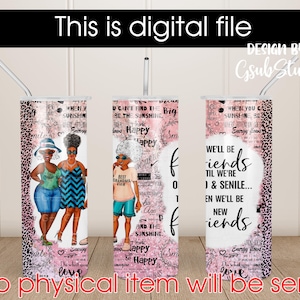 We&#39;ll Be Friends &#39;Till We&#39;re Old and Senile, 20 oz Skinny Straight Tumbler, Sublimation Design, Afro-American granny Black grandma 3 friends