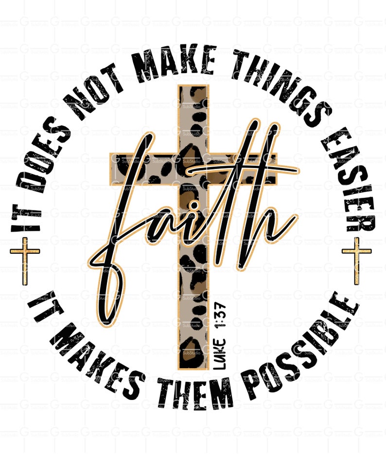 May include: A black and white graphic with a leopard print cross and the text "Faith does not make things easier, it makes them possible" with the scripture reference "Luke 1:37".