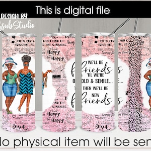 We&#39;ll Be Friends &#39;Till We&#39;re Old and Senile, 20 oz Skinny Straight Tumbler, Sublimation Design, Afro-American granny, Black grandma