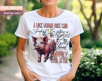 A Wise Woman Once Said Fuck It, I'm Getting a Pig Funny Pig Sublimation Design - PNG File for Pig Lovers DIGITAL DOWNLOAD