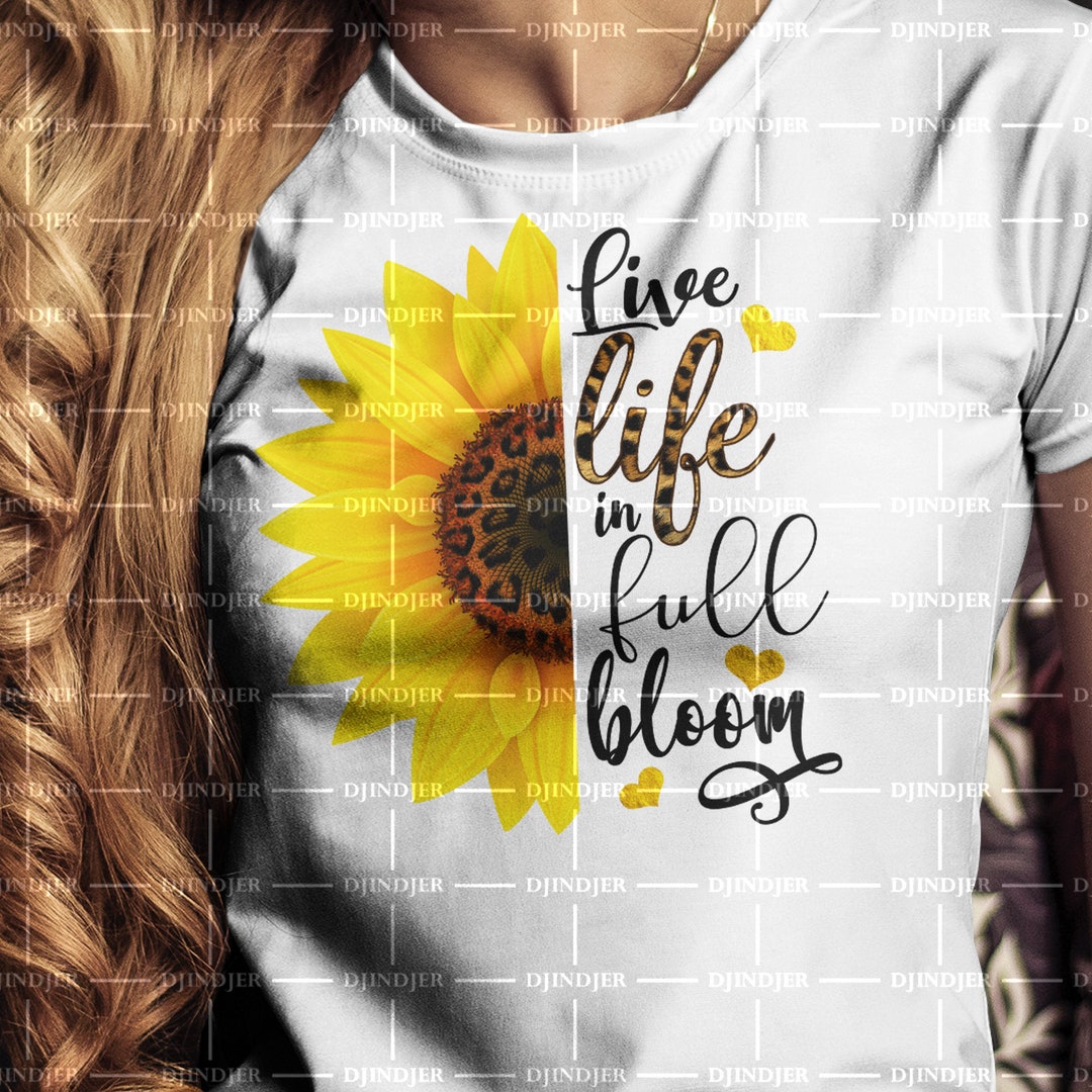 Live Life in Full Bloom Sublimation File Png Sunflower Sublimation ...