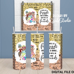 We&#39;ll Be Friends &#39;Till We&#39;re Old And Senile 3 friends 20oz Skinny Straight Tumbler Sublimation Design Digital Download PNG