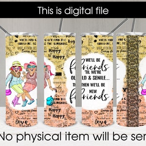 We&#39;ll Be Friends &#39;Till We&#39;re Old And Senile 20 oz Skinny Straight Tumbler, Sublimation Design, Digital Download PNG, Instant DIGITAL ONLY
