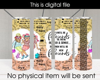 We&#39;ll Be Friends &#39;Till We&#39;re Old And Senile 20 oz Skinny Straight Tumbler, Sublimation Design, Digital Download PNG, Instant DIGITAL ONLY