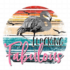 Flocking Fabulous Sublimation Design PNG, Flamingo PNG for Sublimation ...
