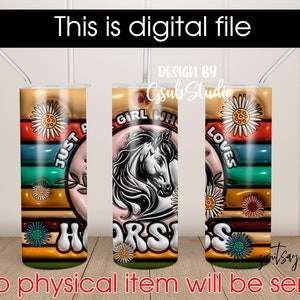 Just a girl who loves Horses 3D Inflated 20oz Tumbler Wrap PNG Sublimation Horse 3D Puffy 20oz Skinny Tumbler Sublimation Digital Download
