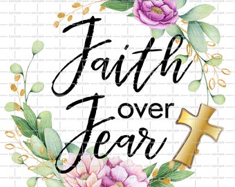 Faith over Fear png Sublimation designs downloads, Christian Sublimation Design png, Cross design png Instant Download, DTG print