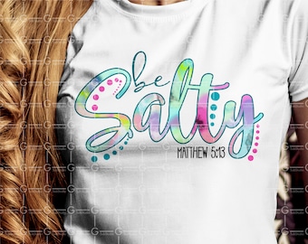 Be Salty Sublimation design Download, be salty t-shirt Design Christian Sublimation Designs Downloads DTG print