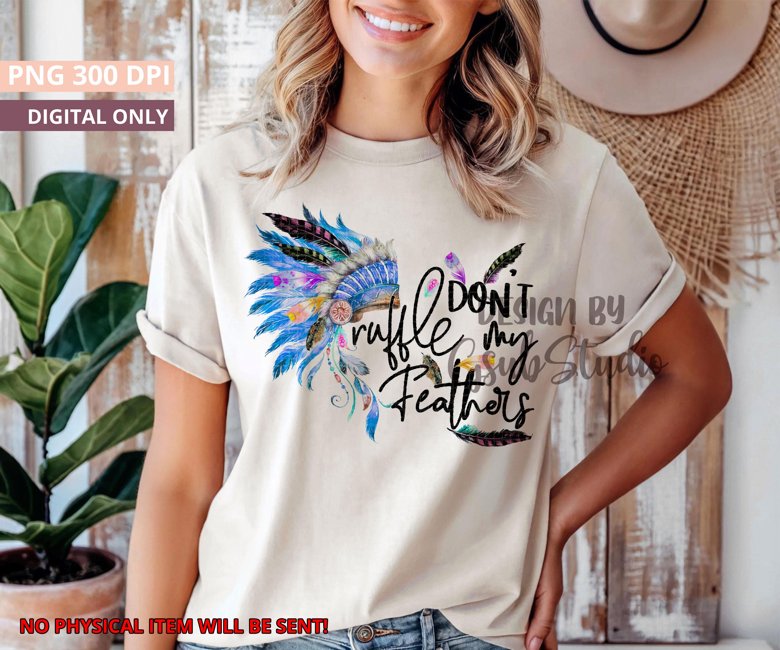 Dont Ruffle My Feathers Shirt - Etsy