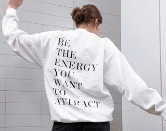 Be The Energy You Want To Attract Sweatshirt | Trendy Sweatshirt | Oversized Sweatshirt | Positive Quotes | Girly Sweatshirt |