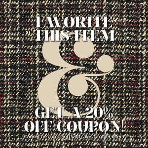 May include: A graphic with a black and white plaid background. The text "FAVORITE THIS ITEM & GET A 20% OFF COUPON!" is in white with a black outline. The text "Cannot be combined with sales or other offers" is in smaller white text at the bottom.