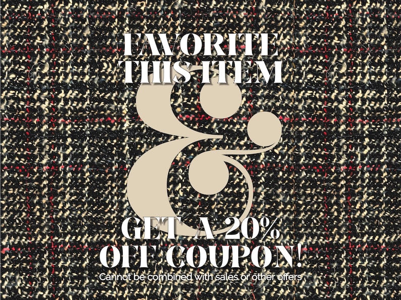 May include: A graphic with a black and white plaid background. The text "FAVORITE THIS ITEM & GET A 20% OFF COUPON!" is in white with a black outline. The text "Cannot be combined with sales or other offers" is in smaller white text at the bottom.