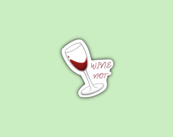 Wine Not Vinyl Handmade Sticker | Waterproof Vinyl Sticker