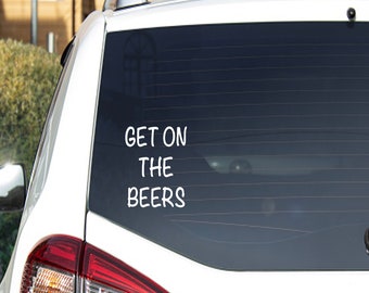 Get on the Beers Vinyl Decal | Car Decal Waterproof Sticker