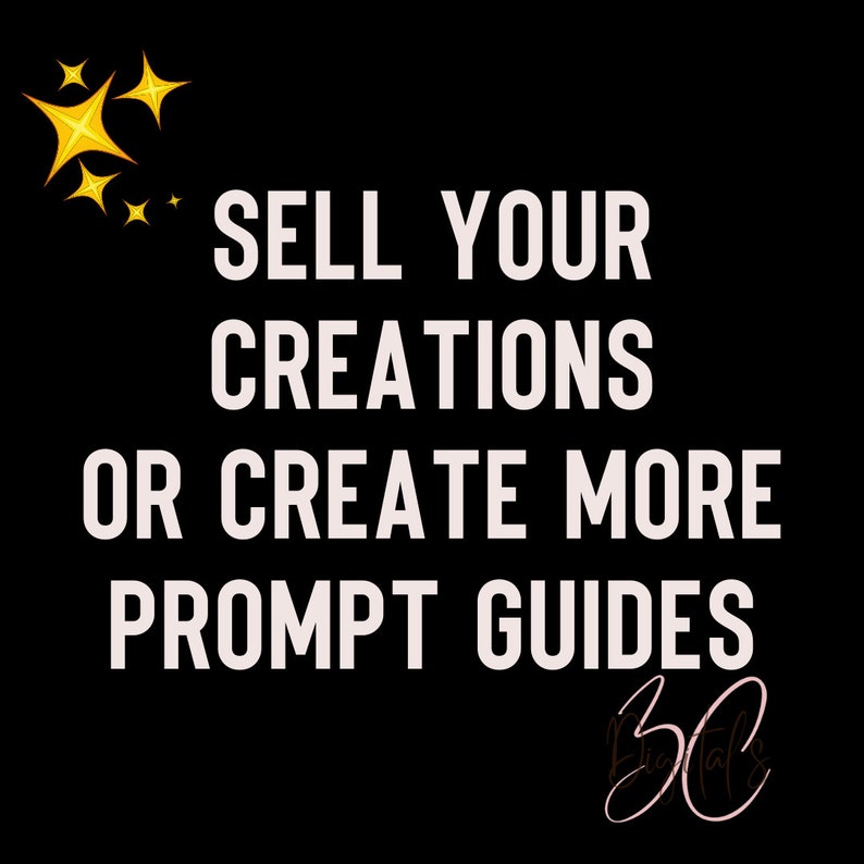 May include: A black and white graphic with gold stars and the text "SELL YOUR CREATIONS OR CREATE MORE PROMPT GUIDES" with the text "Digital" in pink cursive.