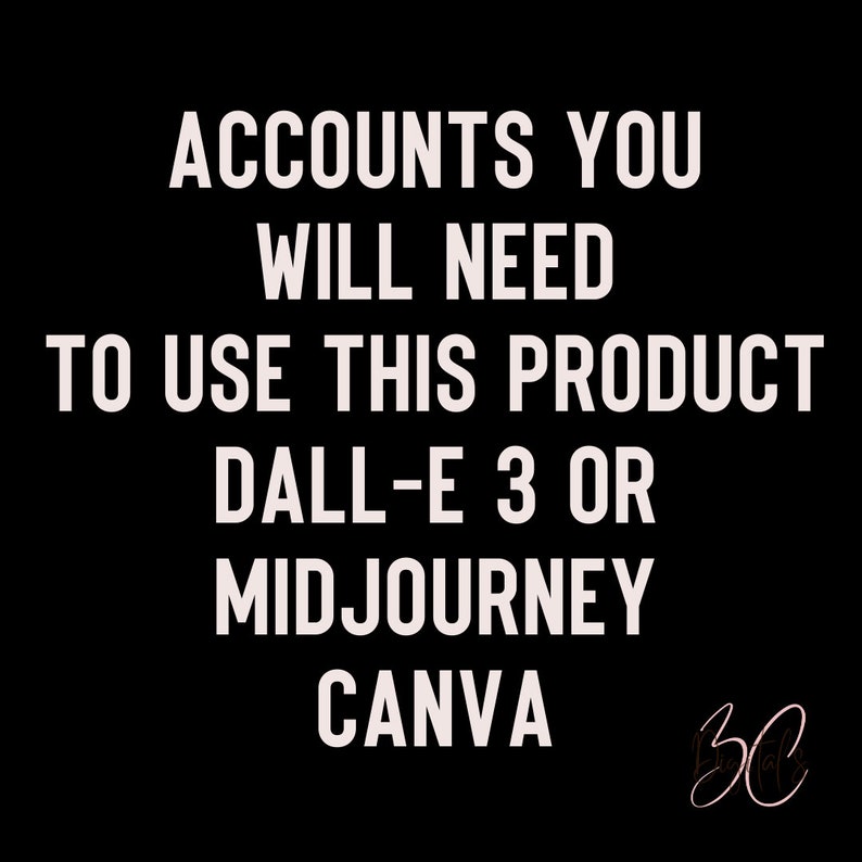 May include: Text on a black background that reads "Accounts you will need to use this product: Dall-E 3 or Midjourney Canva 30".