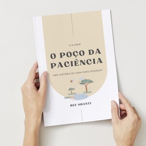 May include: A softcover book titled O POÇO DA PACIÊNCIA with a beige arch design on a white cover. The text reads 3-6 ANOS, O POÇO DA PACIÊNCIA, UMA HISTÓRIA DE YOGA PARA CRIANÇAS, and BEE SHANTI. A small illustration of trees and a pond is included.