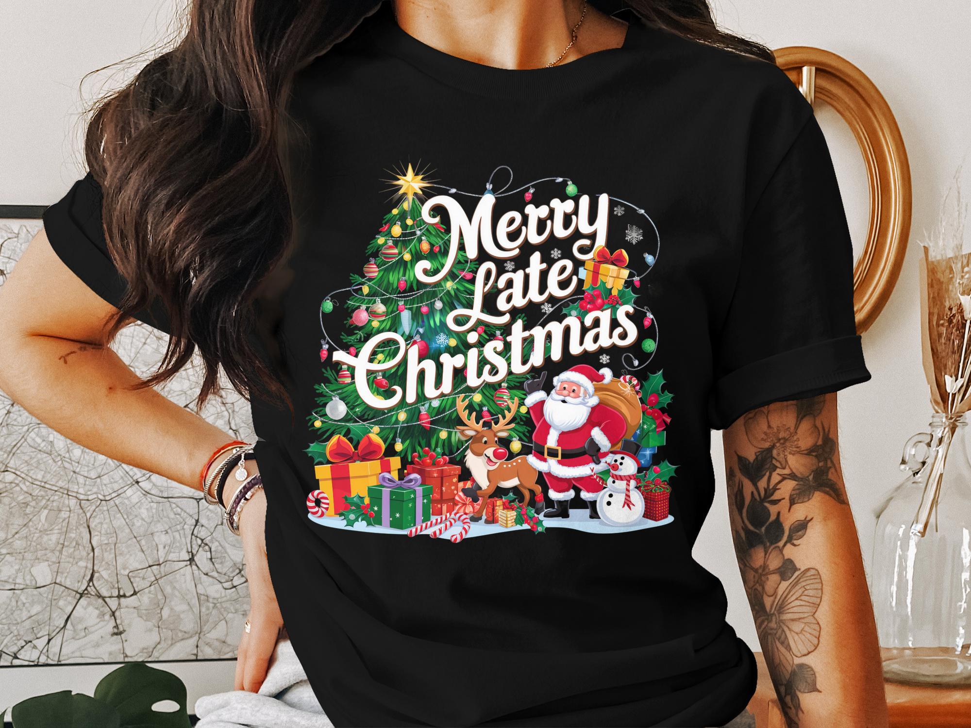 Merry Late Christmas T-Shirt, Fun Santa Claus and Reindeer Design, Perfect Holiday Gift, Christmas Tree Graphic, Sweatshirt, Xmas Shirt