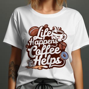 Funny Coffee Lover Shirt, Life Happens Coffee Helps T-Shirt, Cute Coffee Shirt, Gift for Coffee Lovers, Sweatshirt Options