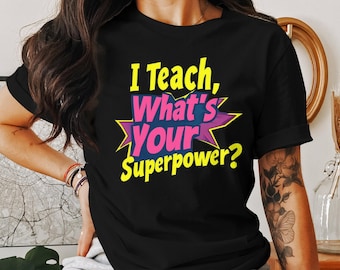 Insegno qual è il tuo superpotere T-shirt, camicia da insegnante divertente, ottimo regalo per l'insegnante, disponibile in felpa, regalo di apprezzamento per l'insegnante