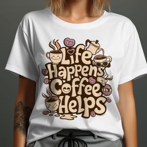 Life Happens Coffee Helps T-Shirt Gift for Coffee Lovers Cute Coffee Design Tee, Available as Sweatshirt, Funny Coffee Shirt