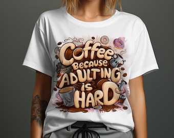 Funny Coffee T-Shirt: Adulting Is Hard, Coffee Lover Gift