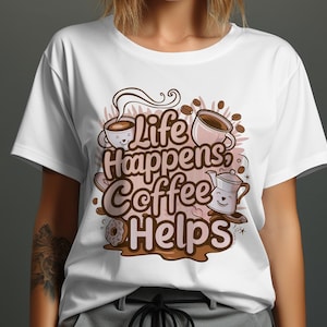 Life Happens Coffee Helps T-Shirt, Cute Coffee Lover Shirt, Coffee Humor Tee, Perfect Coffee Gift, Also Available Sweatshirt, Fun Coffee