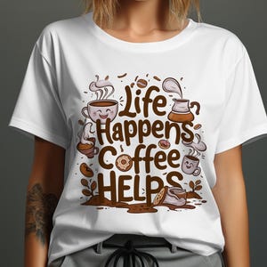 Life Happens Coffee Helps T-Shirt, Cute Coffee Lover Shirt, Fun Coffee Graphic Tee, Perfect Gift For Coffee Addicts