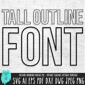 May include: Black outline font design with the words "TALL OUTLINE FONT" in a bold, sans-serif style. Below the text is a banner with the text "INSTANT DOWNLOAD DIGITAL FILE - EDITABLE SCALABLE CUTTABLE PRINTABLE" and file type abbreviations.
