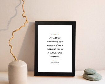 FRIENDS TV Show | Chandler Bing | Sarcastic Comment | Quote Print