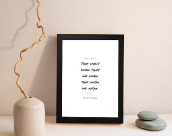 FRIENDS TV Show | Phoebe Buffay | They Don't Know | Quote Print