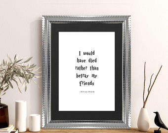 HARRY POTTER | Sirius Black | Betray My Friends | Quote Print