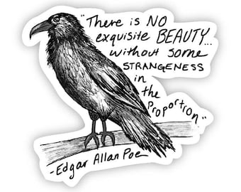 May include: Black and white sticker featuring a detailed illustration of a raven perched on a branch. The sticker includes a quote by Edgar Allan Poe: "There is NO exquisite BEAUTY... without some STRANGENESS in the Proportion."