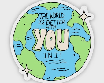 The world is better with you in it mental health sticker