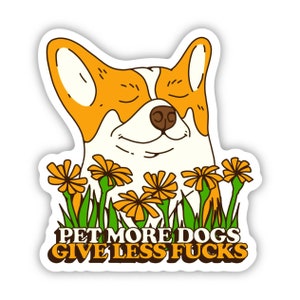 Pet More Dogs. Give Less Fu**s Sticker