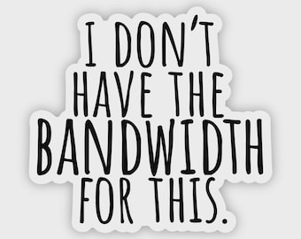I don't have the bandwidth for this. Sticker