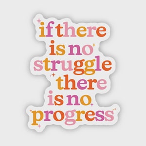 May include: A die-cut sticker with the text "if there is no struggle there is no progress" in orange, pink, and peach colors. The sticker has a white border and star accents.