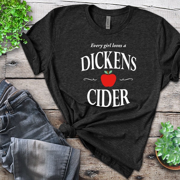 Every Girl Loves a Dickens Cider T-Shirt, Funny Tee, Radio Commercial, Comedy Show Skit