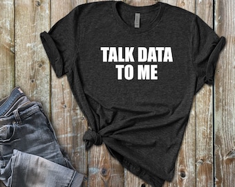 Talk Data To Me T-Shirt – Statistics, Data Analyst Gift