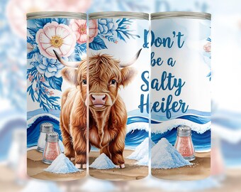 Don't be a salty Heifer Tumbler Wrap Funny Highland Cow 20oz Skinny Tumbler Sublimation Design Sarcastic PNG Digital Download Cow Lover Gift