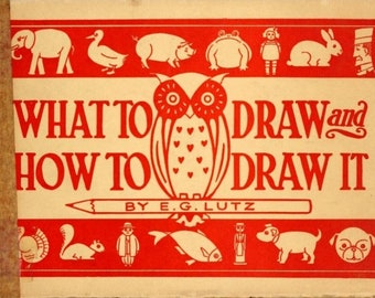 What To Draw and How To Draw It Childrens How to Draw Art Book by E.G. Lutz