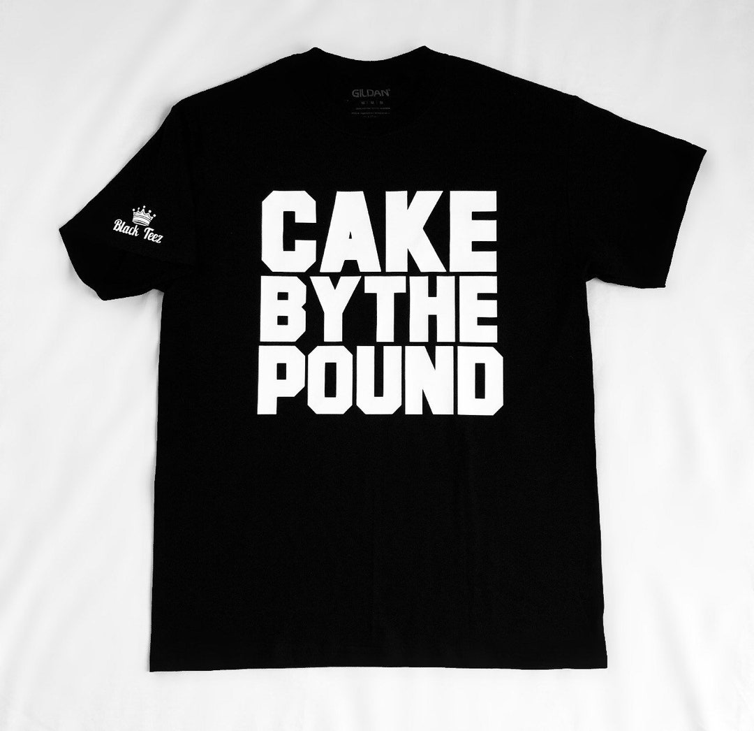 Cake by the Pound,cake by the Pound Shirt,cake by the Pound Tshirt,fashion Shirts,black Graphic