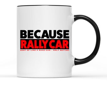 Because Rally Car Mug  - Custom Design Mug, Personalised Photo mug, Rally mug, Logo Mug, Funny gift, Birthday, Anniversary