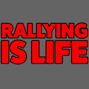 May include: Red text on a gray background reads "Rallying is life".