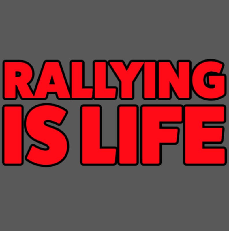 May include: Red text on a gray background reads "Rallying is life".