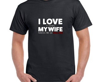 I Love My Wife T Shirt - Rallying T Shirt, Custom Printed T Shirt, Rallying Gift, Funny Gift, Birthday, Anniversary, Present