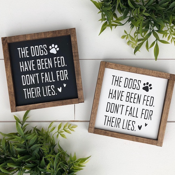 The dogs have been fed don't fall for their lies wooden sign / mini sign / dog lover gift / funny sign / tiered tray sign / modern farmhouse