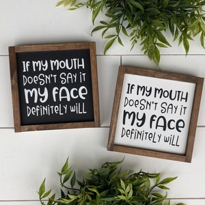 If my mouth doesn't say it my face definitely will wooden sign/ mini sign / tiered tray sign / gallery wall  / office decor / dorm decor